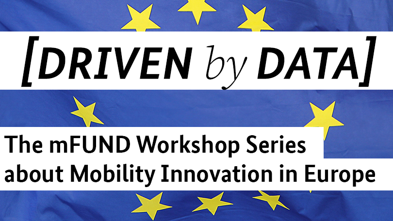 Titel: DRIVEN by DATA, Untertitel: The mFUND Workshop Series about Mobility Innovation in Europe, vor einer EU-Flagge, gelbe Sterne vor blauem Grund Titel: DRIVEN by DATA, Untertitel: The mFUND Workshop Series about Mobility Innovation in Europe, vor einer EU-Flagge, gelbe Sterne vor blauem Grund