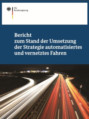 Publikation Bericht zum Stand der Umsetzung der Strategie automatisiertes und vernetztes Fahren (Quelle: BMVI) Publikation Bericht zum Stand der Umsetzung der Strategie automatisiertes und vernetztes Fahren (Quelle: BMVI)